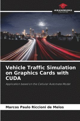 bokomslag Vehicle Traffic Simulation on Graphics Cards with CUDA