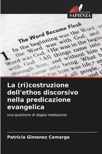 bokomslag La (ri)costruzione dell'ethos discorsivo nella predicazione evangelica