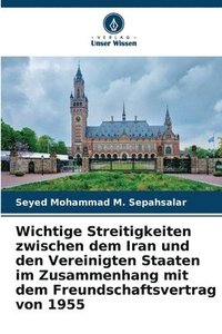 bokomslag Wichtige Streitigkeiten zwischen dem Iran und den Vereinigten Staaten im Zusammenhang mit dem Freundschaftsvertrag von 1955