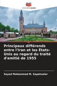 bokomslag Principaux différends entre l'Iran et les États-Unis au regard du traité d'amitié de 1955