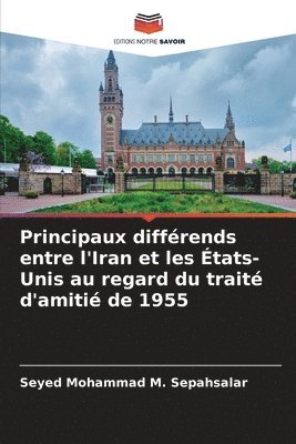 bokomslag Principaux diffrends entre l'Iran et les tats-Unis au regard du trait d'amiti de 1955