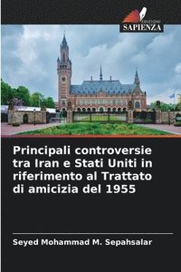 bokomslag Principali controversie tra Iran e Stati Uniti in riferimento al Trattato di amicizia del 1955