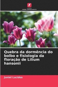 bokomslag Quebra da dormência do bolbo e fisiologia da floração de Lilium hansonii