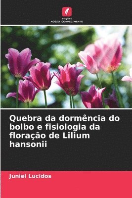 Quebra da dormncia do bolbo e fisiologia da florao de Lilium hansonii 1