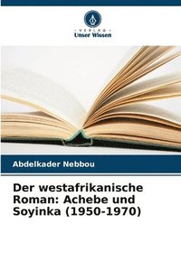 bokomslag Der westafrikanische Roman: Achebe und Soyinka (1950-1970)