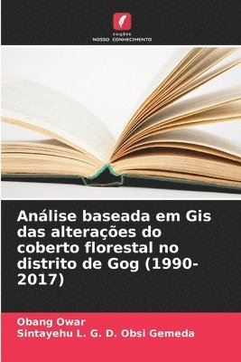 Anlise baseada em Gis das alteraes do coberto florestal no distrito de Gog (1990-2017) 1