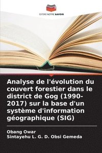 bokomslag Analyse de l'volution du couvert forestier dans le district de Gog (1990-2017) sur la base d'un systme d'information gographique (SIG)