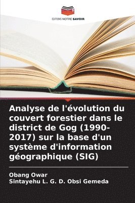 bokomslag Analyse de l'évolution du couvert forestier dans le district de Gog (1990-2017) sur la base d'un système d'information géographique (SIG)