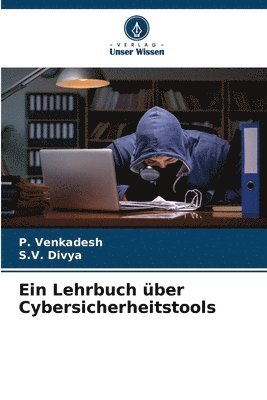 P Venkadesh, S V Divya, P. Venkadesh, S. V. Divya, S.V. Divya - Lehrbuch über Cybersicherheitstools, Häftad
