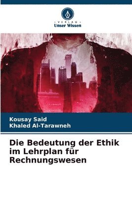 Kousay Said, Khaled Al-Tarawneh - Bedeutung der Ethik im Lehrplan für Rechnungswesen, Häftad