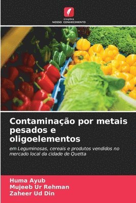 Huma Ayub, Mujeeb Ur Rehman, Zaheer Ud Din - Contaminação por metais pesados e oligoelementos, Häftad
