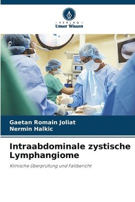 Gaetan Romain Joliat, Nermin Halkic - Intraabdominale zystische Lymphangiome, Häftad