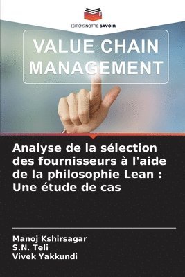Manoj Kshirsagar, S N Teli, Vivek Yakkundi, S. N. Teli, S.N. Teli - Analyse de la sélection des fournisseurs à l'aide de la philosophie Lean, Häftad