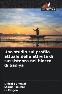 Uno studio sul profilo attuale delle attività di sussistenza nel blocco di Sadiya 1