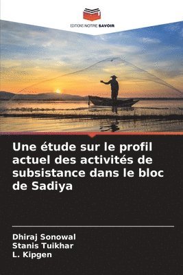 Une étude sur le profil actuel des activités de subsistance dans le bloc de Sadiya 1