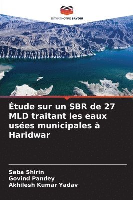 Saba Shirin, Govind Pandey, Akhilesh Kumar Yadav - Étude sur un SBR de 27 MLD traitant les eaux usées municipales à Haridwar, Häftad