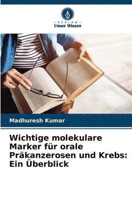 Madhuresh Kumar - Wichtige molekulare Marker für orale Präkanzerosen und Krebs, Häftad