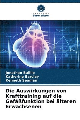 Jonathan Baillie, Katherine Barclay, Kenneth Seaman - Auswirkungen von Krafttraining auf die Gefäßfunktion bei älteren Erwachsenen, Häftad