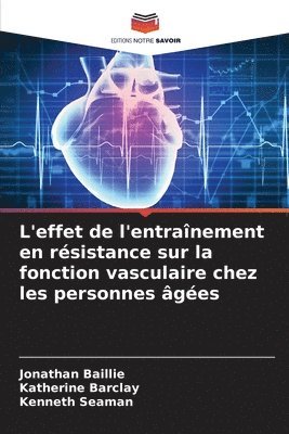 Jonathan Baillie, Katherine Barclay, Kenneth Seaman - L'effet de l'entraînement en résistance sur la fonction vasculaire chez les personnes âgées, Häftad