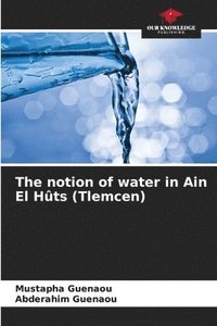 bokomslag notion of water in Ain El Hûts (Tlemcen)