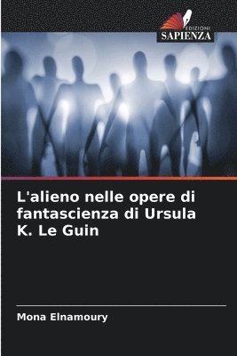 Mona Elnamoury - L'alieno nelle opere di fantascienza di Ursula K. Le Guin, Häftad