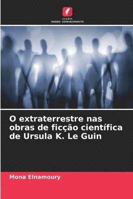 bokomslag O extraterrestre nas obras de ficção científica de Ursula K. Le Guin