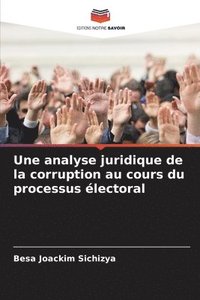 bokomslag Une analyse juridique de la corruption au cours du processus lectoral