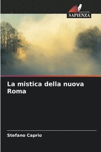 bokomslag La mistica della nuova Roma