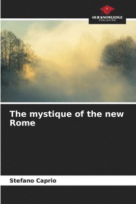 bokomslag The mystique of the new Rome