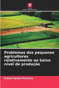 bokomslag Problemas dos pequenos agricultores relativamente ao baixo nvel de produo