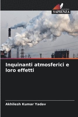 Akhilesh Kumar Yadav - Inquinanti atmosferici e loro effetti, Häftad