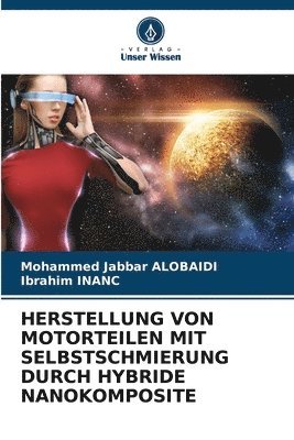 bokomslag Herstellung Von Motorteilen Mit Selbstschmierung Durch Hybride Nanokomposite