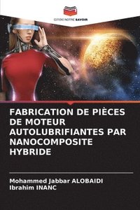 bokomslag Fabrication de Pices de Moteur Autolubrifiantes Par Nanocomposite Hybride