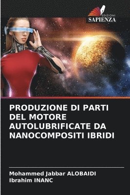 bokomslag Produzione Di Parti del Motore Autolubrificate Da Nanocompositi Ibridi