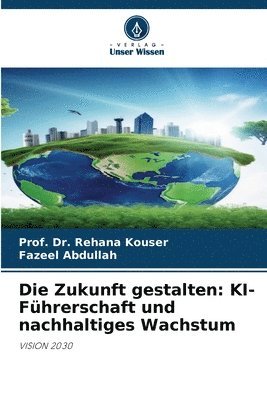 bokomslag Die Zukunft gestalten: KI-Führerschaft und nachhaltiges Wachstum