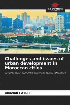 bokomslag Challenges and issues of urban development in Moroccan cities