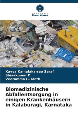 Kavya Kamalakarrao Saraf, Shivakumar D, Veeramma G Math, Veeramma G. Math - Biomedizinische Abfallentsorgung in einigen Krankenhäusern in Kalaburagi, Karnataka, Häftad