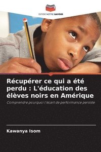 bokomslag Récupérer ce qui a été perdu: L'éducation des élèves noirs en Amérique