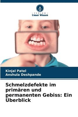 Kinjal Patel, Anshula Deshpande - Schmelzdefekte im primären und permanenten Gebiss, Häftad