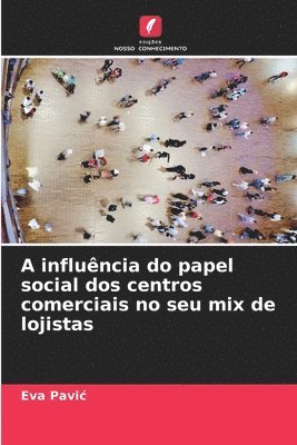 bokomslag A influncia do papel social dos centros comerciais no seu mix de lojistas