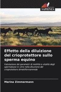 bokomslag Effetto della diluizione del crioprotettore sullo sperma equino