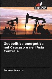 bokomslag Geopolitica energetica nel Caucaso e nell'Asia Centrale