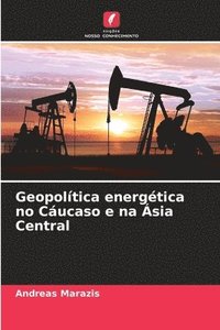 bokomslag Geopolítica energética no Cáucaso e na Ásia Central