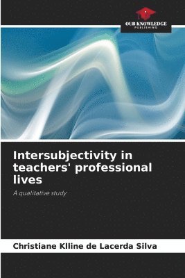 bokomslag Intersubjectivity in teachers' professional lives