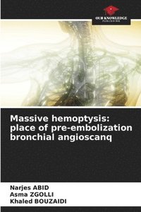 bokomslag Massive hemoptysis: place of pre-embolization bronchial angioscanq