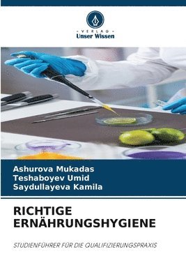 Ashurova Mukadas, Teshaboyev Umid, Saydullayeva Kamila - Richtige Ernährungshygiene, Häftad