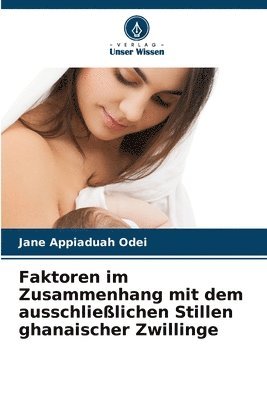 bokomslag Faktoren im Zusammenhang mit dem ausschließlichen Stillen ghanaischer Zwillinge