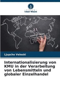 bokomslag Internationalisierung von KMU in der Verarbeitung von Lebensmitteln und globaler Einzelhandel