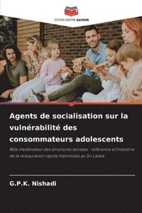 bokomslag Agents de socialisation sur la vulnrabilit des consommateurs adolescents