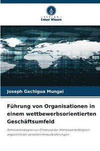 bokomslag Fhrung von Organisationen in einem wettbewerbsorientierten Geschftsumfeld